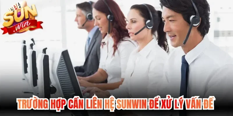 Trường hợp cần liên hệ Sunwin để xử lý vấn đề